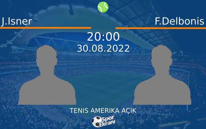 30 Ağustos 2022 J.Isner vs F.Delbonis maçı Hangi Kanalda Saat Kaçta Yayınlanacak?