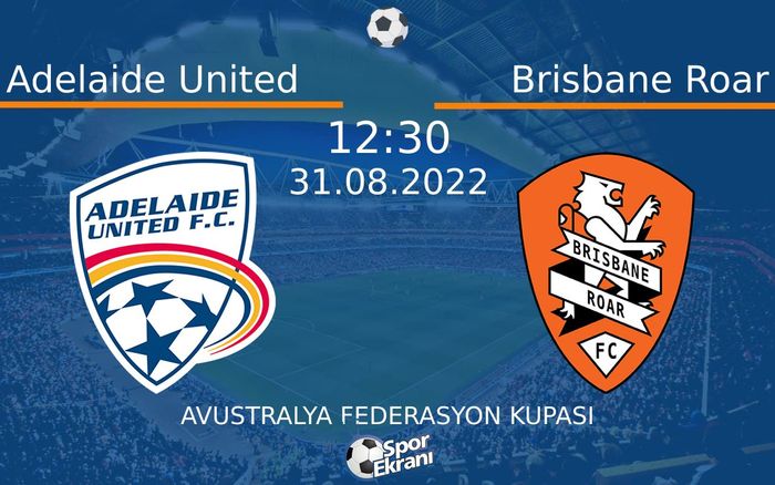 31 Ağustos 2022 Adelaide United vs Brisbane Roar maçı Hangi Kanalda Saat Kaçta Yayınlanacak? 31 Ağustos 2022 Adelaide United vs Brisbane Roar maçı Hangi Kanalda Saat Kaçta Yayınlanacak?