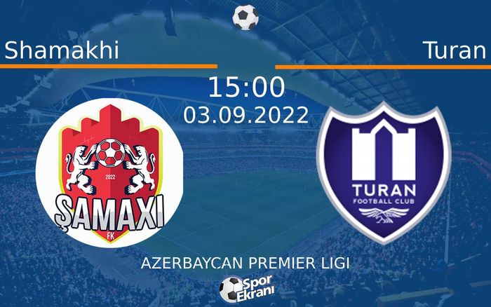 03 Eylül 2022 Shamakhi vs Turan maçı Hangi Kanalda Saat Kaçta Yayınlanacak? 03 Eylül 2022 Shamakhi vs Turan maçı Hangi Kanalda Saat Kaçta Yayınlanacak?