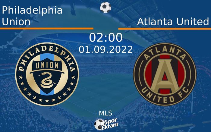 01 Eylül 2022 Philadelphia Union vs Atlanta United maçı Hangi Kanalda Saat Kaçta Yayınlanacak? 01 Eylül 2022 Philadelphia Union vs Atlanta United maçı Hangi Kanalda Saat Kaçta Yayınlanacak?