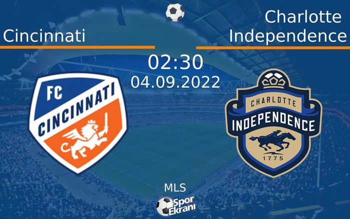 04 Eylül 2022 Cincinnati vs Charlotte Independence maçı Hangi Kanalda Saat Kaçta Yayınlanacak?