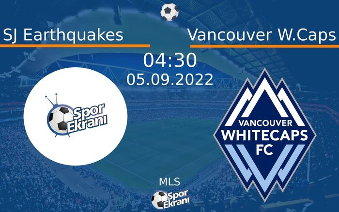 05 Eylül 2022 SJ Earthquakes vs Vancouver W.Caps maçı Hangi Kanalda Saat Kaçta Yayınlanacak?