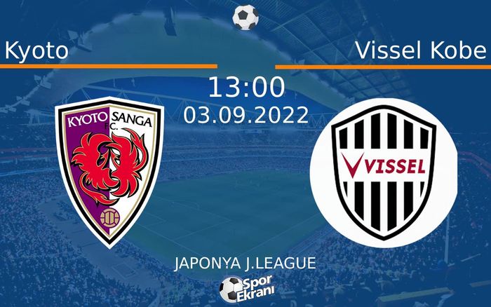 03 Eylül 2022 Kyoto vs Vissel Kobe maçı Hangi Kanalda Saat Kaçta Yayınlanacak?