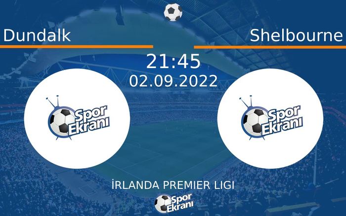 02 Eylül 2022 Dundalk vs Shelbourne maçı Hangi Kanalda Saat Kaçta Yayınlanacak?