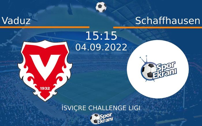 04 Eylül 2022 Vaduz vs Schaffhausen maçı Hangi Kanalda Saat Kaçta Yayınlanacak? 04 Eylül 2022 Vaduz vs Schaffhausen maçı Hangi Kanalda Saat Kaçta Yayınlanacak?