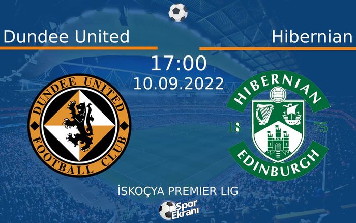 10 Eylül 2022 Dundee United vs Hibernian maçı Hangi Kanalda Saat Kaçta Yayınlanacak?