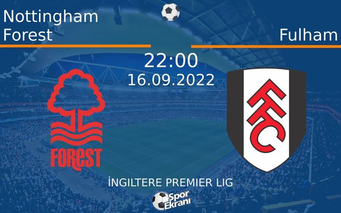 16 Eylül 2022 Nottingham Forest vs Fulham maçı Hangi Kanalda Saat Kaçta Yayınlanacak? 16 Eylül 2022 Nottingham Forest vs Fulham maçı Hangi Kanalda Saat Kaçta Yayınlanacak?