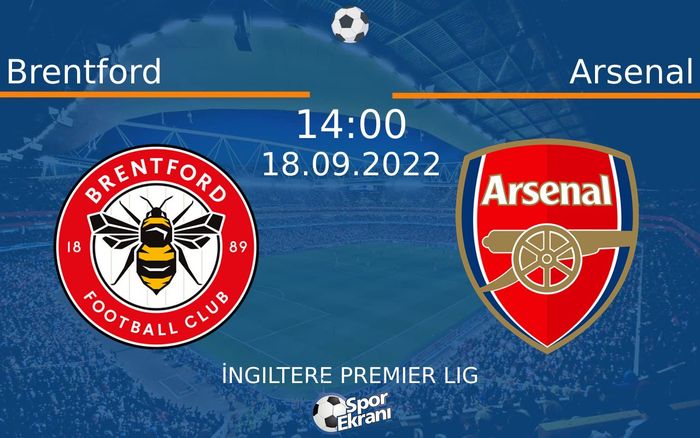 18 Eylül 2022 Brentford vs Arsenal maçı Hangi Kanalda Saat Kaçta Yayınlanacak?