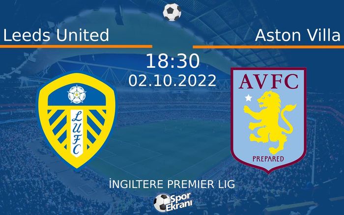 02 Ekim 2022 Leeds United vs Aston Villa maçı Hangi Kanalda Saat Kaçta Yayınlanacak? 02 Ekim 2022 Leeds United vs Aston Villa maçı Hangi Kanalda Saat Kaçta Yayınlanacak?