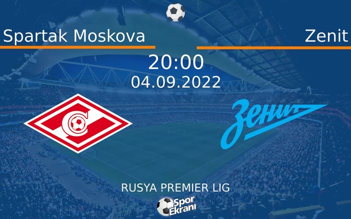 04 Eylül 2022 Spartak Moskova vs Zenit maçı Hangi Kanalda Saat Kaçta Yayınlanacak? 04 Eylül 2022 Spartak Moskova vs Zenit maçı Hangi Kanalda Saat Kaçta Yayınlanacak?