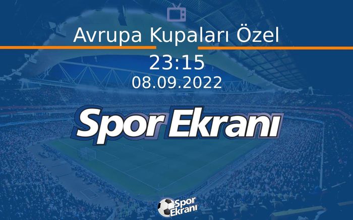 08 Eylül 2022 Futbol Programi - Avrupa Kupaları Özel Hangi Kanalda Saat Kaçta Yayınlanacak? 08 Eylül 2022 Futbol Programi - Avrupa Kupaları Özel Hangi Kanalda Saat Kaçta Yayınlanacak?