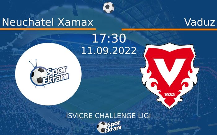 11 Eylül 2022 Neuchatel Xamax vs Vaduz maçı Hangi Kanalda Saat Kaçta Yayınlanacak? 11 Eylül 2022 Neuchatel Xamax vs Vaduz maçı Hangi Kanalda Saat Kaçta Yayınlanacak?