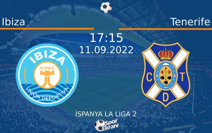 11 Eylül 2022 Ibiza vs Tenerife maçı Hangi Kanalda Saat Kaçta Yayınlanacak? 11 Eylül 2022 Ibiza vs Tenerife maçı Hangi Kanalda Saat Kaçta Yayınlanacak?