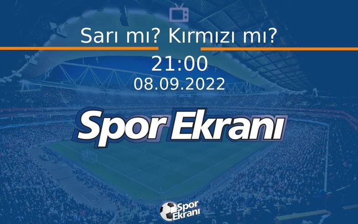 08 Eylül 2022 Spor Programi - Sarı mı? Kırmızı mı?  Hangi Kanalda Saat Kaçta Yayınlanacak?