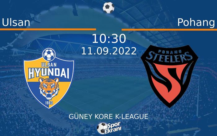 11 Eylül 2022 Ulsan vs Pohang maçı Hangi Kanalda Saat Kaçta Yayınlanacak? 11 Eylül 2022 Ulsan vs Pohang maçı Hangi Kanalda Saat Kaçta Yayınlanacak?