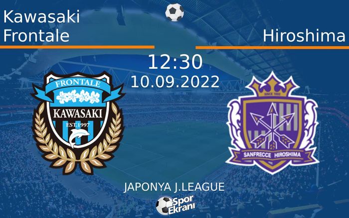10 Eylül 2022 Kawasaki Frontale vs Hiroshima maçı Hangi Kanalda Saat Kaçta Yayınlanacak? 10 Eylül 2022 Kawasaki Frontale vs Hiroshima maçı Hangi Kanalda Saat Kaçta Yayınlanacak?