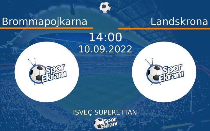 10 Eylül 2022 Brommapojkarna vs Landskrona maçı Hangi Kanalda Saat Kaçta Yayınlanacak?