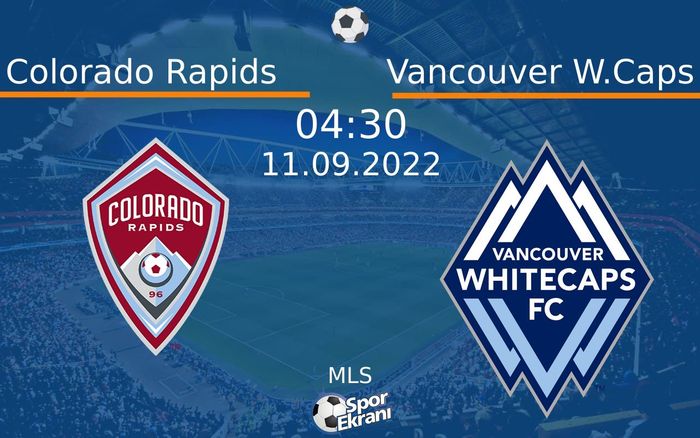 11 Eylül 2022 Colorado Rapids vs Vancouver W.Caps maçı Hangi Kanalda Saat Kaçta Yayınlanacak?