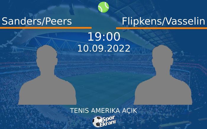 10 Eylül 2022 Sanders/Peers vs Flipkens/Vasselin maçı Hangi Kanalda Saat Kaçta Yayınlanacak? 10 Eylül 2022 Sanders/Peers vs Flipkens/Vasselin maçı Hangi Kanalda Saat Kaçta Yayınlanacak?