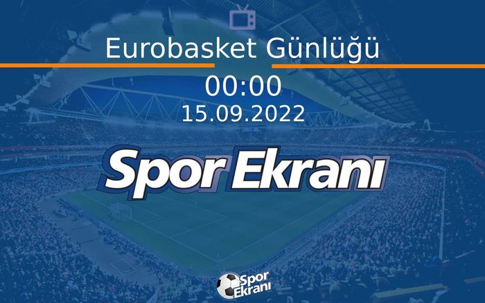 15 Eylül 2022 Basketbol Programi - Eurobasket Günlüğü Hangi Kanalda Saat Kaçta Yayınlanacak? 15 Eylül 2022 Basketbol Programi - Eurobasket Günlüğü Hangi Kanalda Saat Kaçta Yayınlanacak?