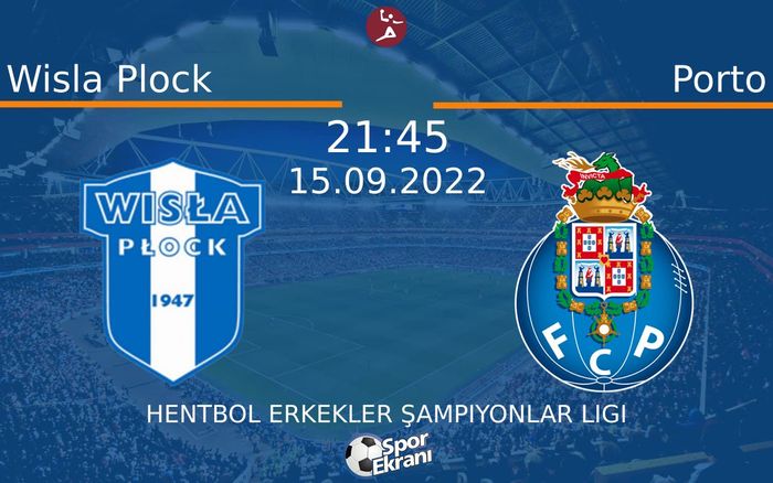 15 Eylül 2022 Wisla Plock vs Porto maçı Hangi Kanalda Saat Kaçta Yayınlanacak?