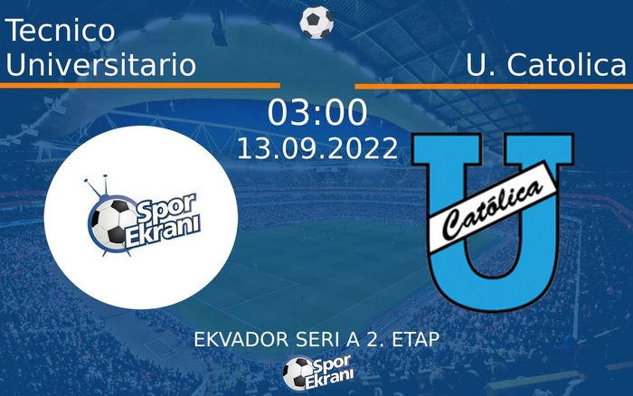 13 Eylül 2022 Tecnico Universitario vs U. Catolica maçı Hangi Kanalda Saat Kaçta Yayınlanacak?