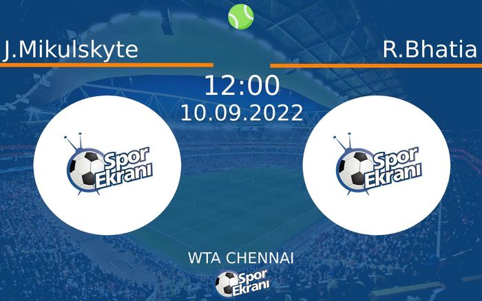 10 Eylül 2022 J.Mikulskyte vs R.Bhatia maçı Hangi Kanalda Saat Kaçta Yayınlanacak?