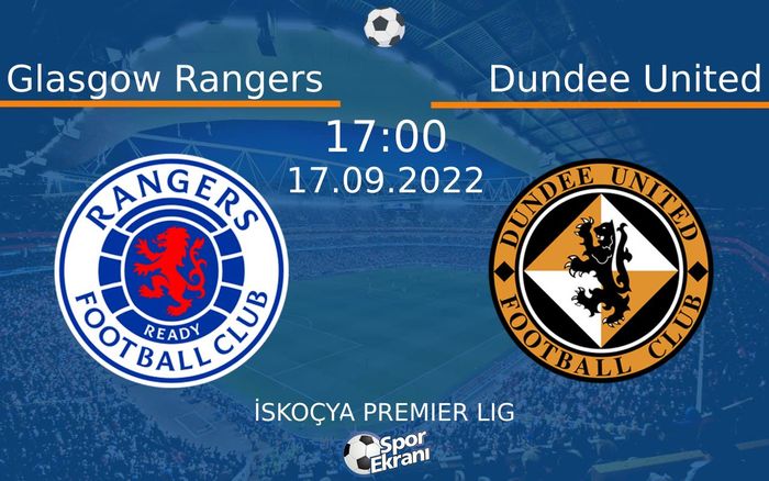 17 Eylül 2022 Glasgow Rangers vs Dundee United maçı Hangi Kanalda Saat Kaçta Yayınlanacak? 17 Eylül 2022 Glasgow Rangers vs Dundee United maçı Hangi Kanalda Saat Kaçta Yayınlanacak?
