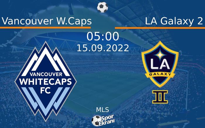 15 Eylül 2022 Vancouver W.Caps vs LA Galaxy 2 maçı Hangi Kanalda Saat Kaçta Yayınlanacak? 15 Eylül 2022 Vancouver W.Caps vs LA Galaxy 2 maçı Hangi Kanalda Saat Kaçta Yayınlanacak?