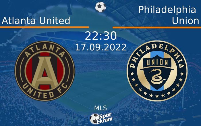 17 Eylül 2022 Atlanta United vs Philadelphia Union maçı Hangi Kanalda Saat Kaçta Yayınlanacak? 17 Eylül 2022 Atlanta United vs Philadelphia Union maçı Hangi Kanalda Saat Kaçta Yayınlanacak?