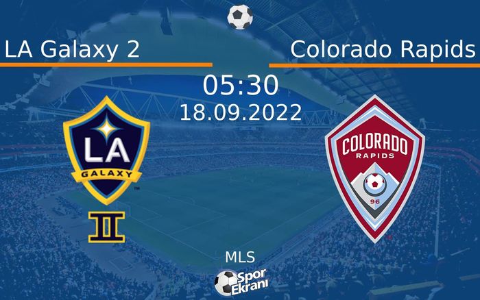 18 Eylül 2022 LA Galaxy 2 vs Colorado Rapids maçı Hangi Kanalda Saat Kaçta Yayınlanacak? 18 Eylül 2022 LA Galaxy 2 vs Colorado Rapids maçı Hangi Kanalda Saat Kaçta Yayınlanacak?