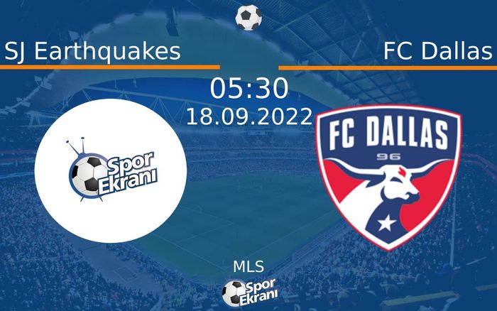 18 Eylül 2022 SJ Earthquakes vs FC Dallas maçı Hangi Kanalda Saat Kaçta Yayınlanacak?