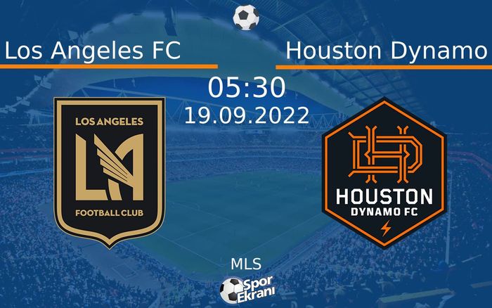19 Eylül 2022 Los Angeles FC vs Houston Dynamo maçı Hangi Kanalda Saat Kaçta Yayınlanacak?