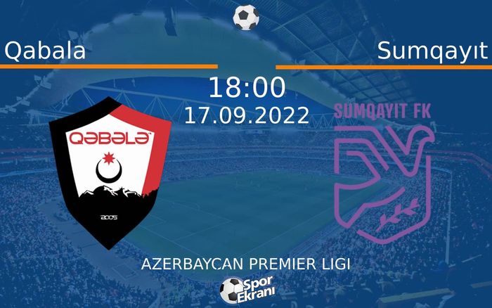 17 Eylül 2022 Qabala vs Sumqayıt maçı Hangi Kanalda Saat Kaçta Yayınlanacak? 17 Eylül 2022 Qabala vs Sumqayıt maçı Hangi Kanalda Saat Kaçta Yayınlanacak?