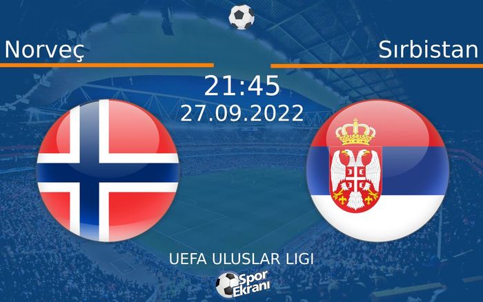 27 Eylül 2022 Norveç vs Sırbistan maçı Hangi Kanalda Saat Kaçta Yayınlanacak? 27 Eylül 2022 Norveç vs Sırbistan maçı Hangi Kanalda Saat Kaçta Yayınlanacak?