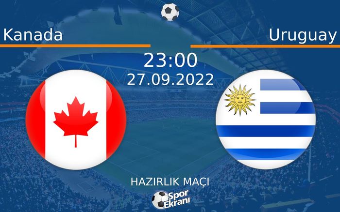 27 Eylül 2022 Kanada vs Uruguay maçı Hangi Kanalda Saat Kaçta Yayınlanacak?