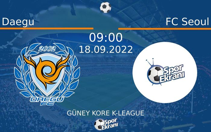 18 Eylül 2022 Daegu vs FC Seoul maçı Hangi Kanalda Saat Kaçta Yayınlanacak? 18 Eylül 2022 Daegu vs FC Seoul maçı Hangi Kanalda Saat Kaçta Yayınlanacak?