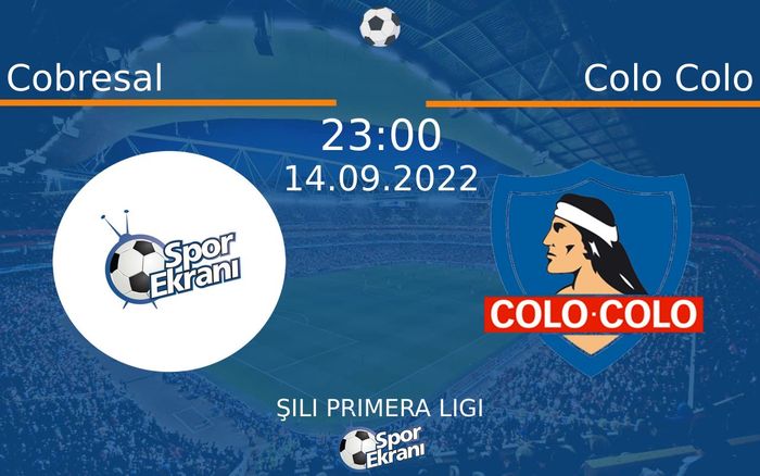 14 Eylül 2022 Cobresal vs Colo Colo maçı Hangi Kanalda Saat Kaçta Yayınlanacak?