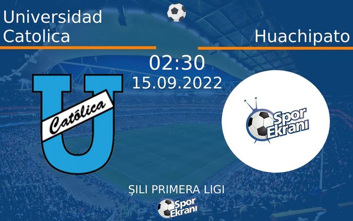 15 Eylül 2022 Universidad Catolica vs Huachipato maçı Hangi Kanalda Saat Kaçta Yayınlanacak? 15 Eylül 2022 Universidad Catolica vs Huachipato maçı Hangi Kanalda Saat Kaçta Yayınlanacak?