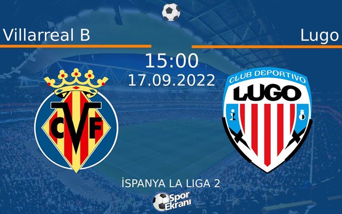 17 Eylül 2022 Villarreal B vs Lugo maçı Hangi Kanalda Saat Kaçta Yayınlanacak? 17 Eylül 2022 Villarreal B vs Lugo maçı Hangi Kanalda Saat Kaçta Yayınlanacak?