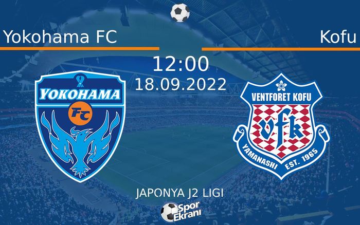 18 Eylül 2022 Yokohama FC vs Kofu maçı Hangi Kanalda Saat Kaçta Yayınlanacak?
