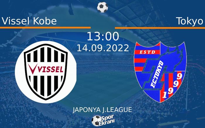 14 Eylül 2022 Vissel Kobe vs Tokyo maçı Hangi Kanalda Saat Kaçta Yayınlanacak? 14 Eylül 2022 Vissel Kobe vs Tokyo maçı Hangi Kanalda Saat Kaçta Yayınlanacak?