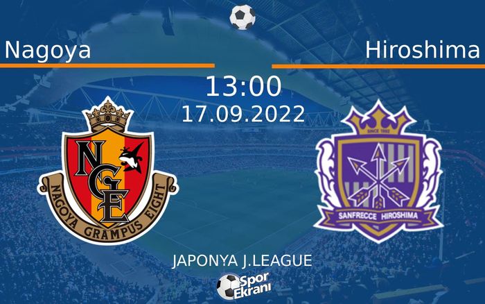 17 Eylül 2022 Nagoya vs Hiroshima maçı Hangi Kanalda Saat Kaçta Yayınlanacak? 17 Eylül 2022 Nagoya vs Hiroshima maçı Hangi Kanalda Saat Kaçta Yayınlanacak?