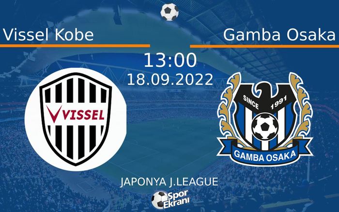 18 Eylül 2022 Vissel Kobe vs Gamba Osaka maçı Hangi Kanalda Saat Kaçta Yayınlanacak? 18 Eylül 2022 Vissel Kobe vs Gamba Osaka maçı Hangi Kanalda Saat Kaçta Yayınlanacak?