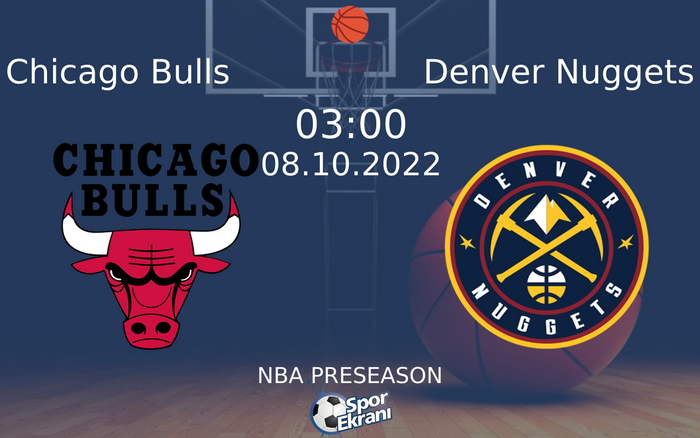 08 Ekim 2022 Chicago Bulls vs Denver Nuggets maçı Hangi Kanalda Saat Kaçta Yayınlanacak? 08 Ekim 2022 Chicago Bulls vs Denver Nuggets maçı Hangi Kanalda Saat Kaçta Yayınlanacak?