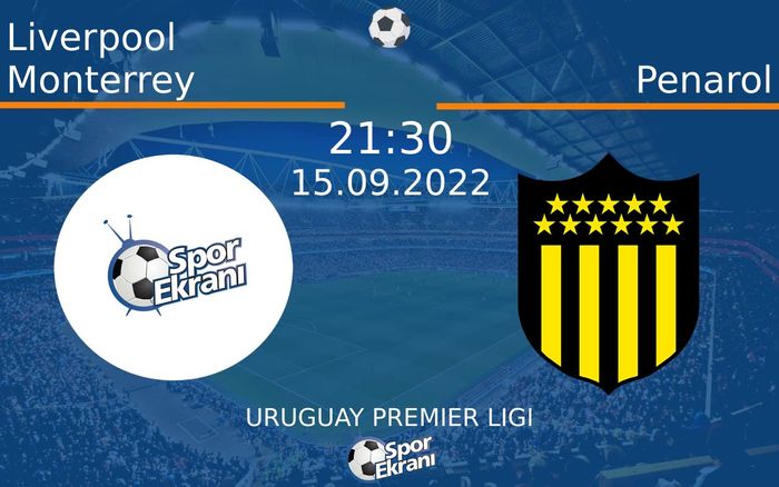 15 Eylül 2022 Liverpool Monterrey vs Penarol maçı Hangi Kanalda Saat Kaçta Yayınlanacak?