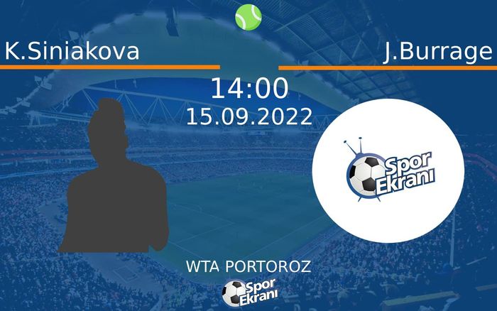 15 Eylül 2022 K.Siniakova vs J.Burrage maçı Hangi Kanalda Saat Kaçta Yayınlanacak?
