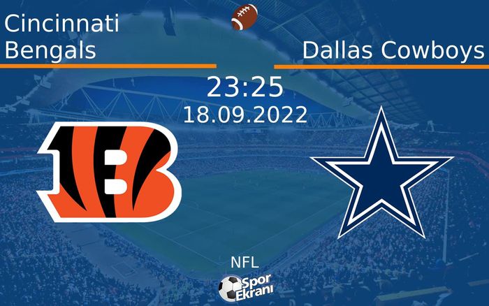 18 Eylül 2022 Cincinnati Bengals vs Dallas Cowboys maçı Hangi Kanalda Saat Kaçta Yayınlanacak? 18 Eylül 2022 Cincinnati Bengals vs Dallas Cowboys maçı Hangi Kanalda Saat Kaçta Yayınlanacak?