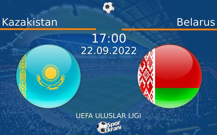 22 Eylül 2022 Kazakistan vs Belarus maçı Hangi Kanalda Saat Kaçta Yayınlanacak? 22 Eylül 2022 Kazakistan vs Belarus maçı Hangi Kanalda Saat Kaçta Yayınlanacak?