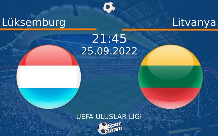 25 Eylül 2022 Lüksemburg vs Litvanya maçı Hangi Kanalda Saat Kaçta Yayınlanacak? 25 Eylül 2022 Lüksemburg vs Litvanya maçı Hangi Kanalda Saat Kaçta Yayınlanacak?